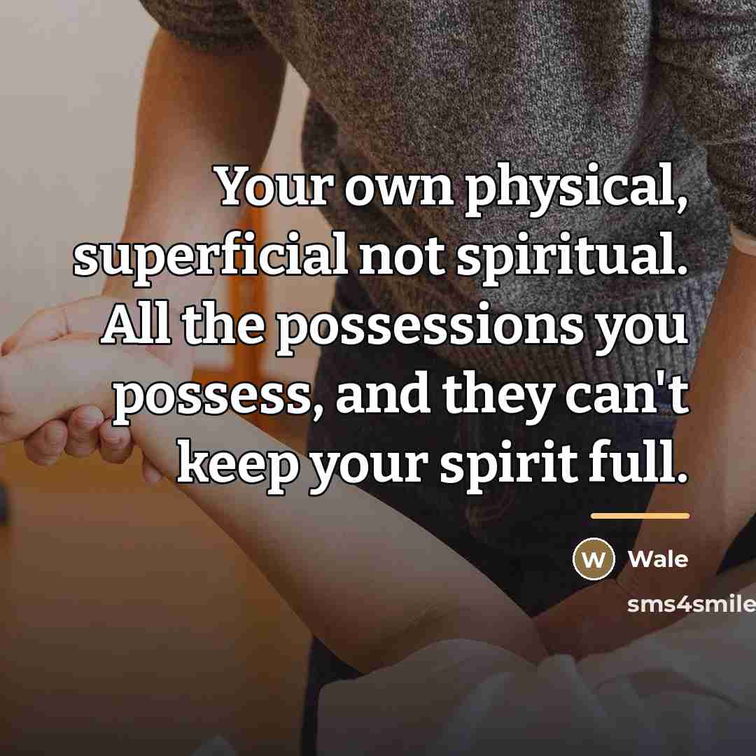 “Your own physical, superficial not spiritual. All the possessions you…” quote by Wale
