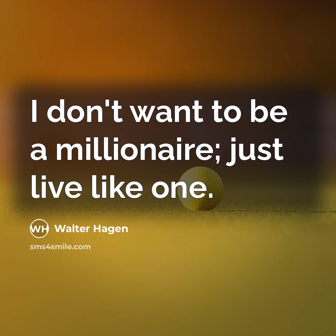 “I don't want to be a millionaire; just live like…” quote by Walter Hagen