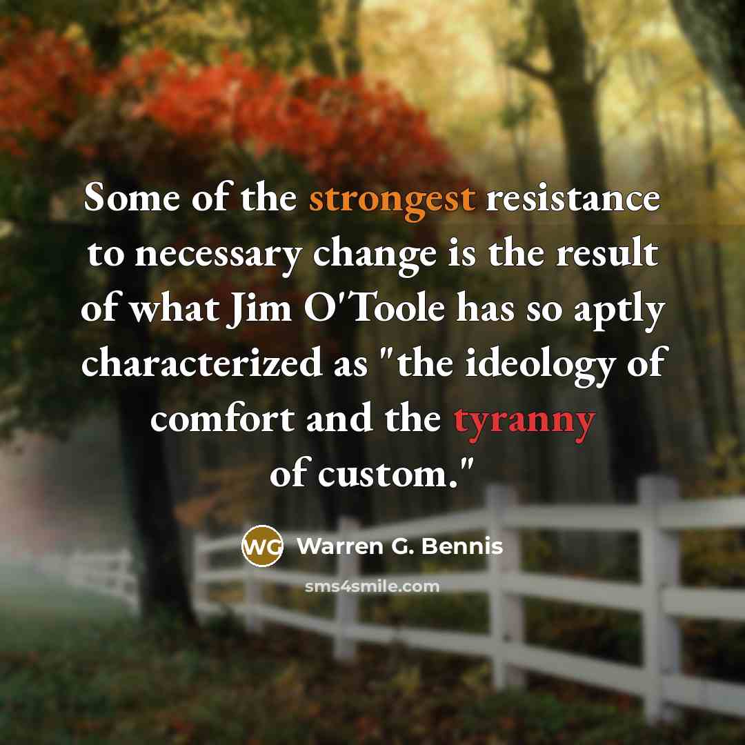 “Some of the strongest resistance to necessary change is the…” quote by Warren G. Bennis