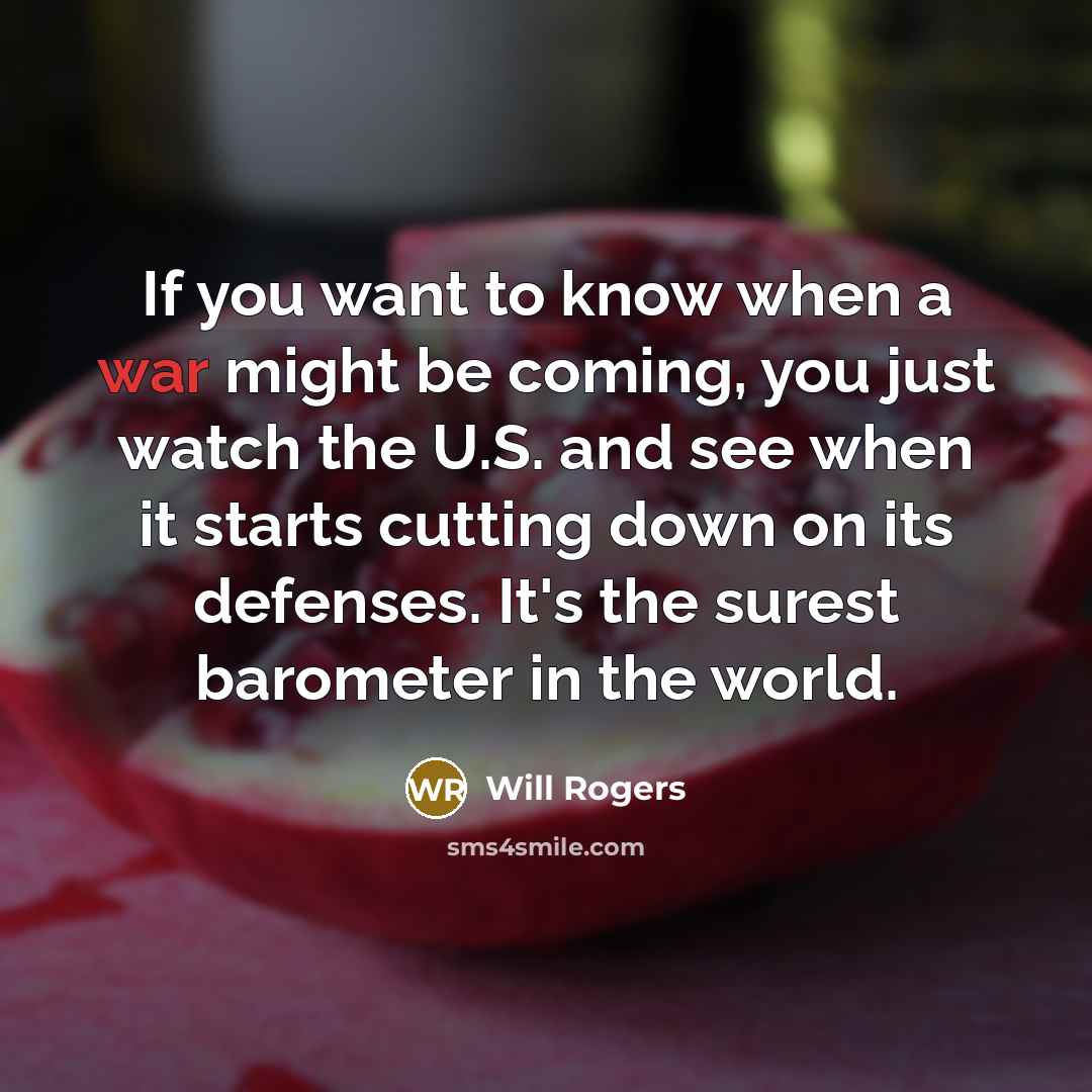 “If you want to know when a war might be…” quote by Will Rogers