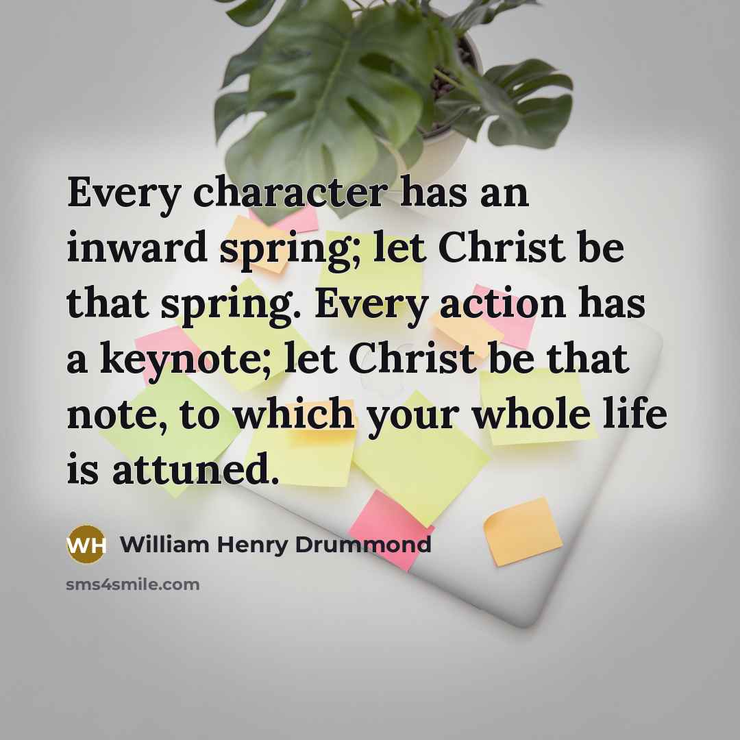 “Every character has an inward spring; let Christ be that…” quote by William Henry Drummond