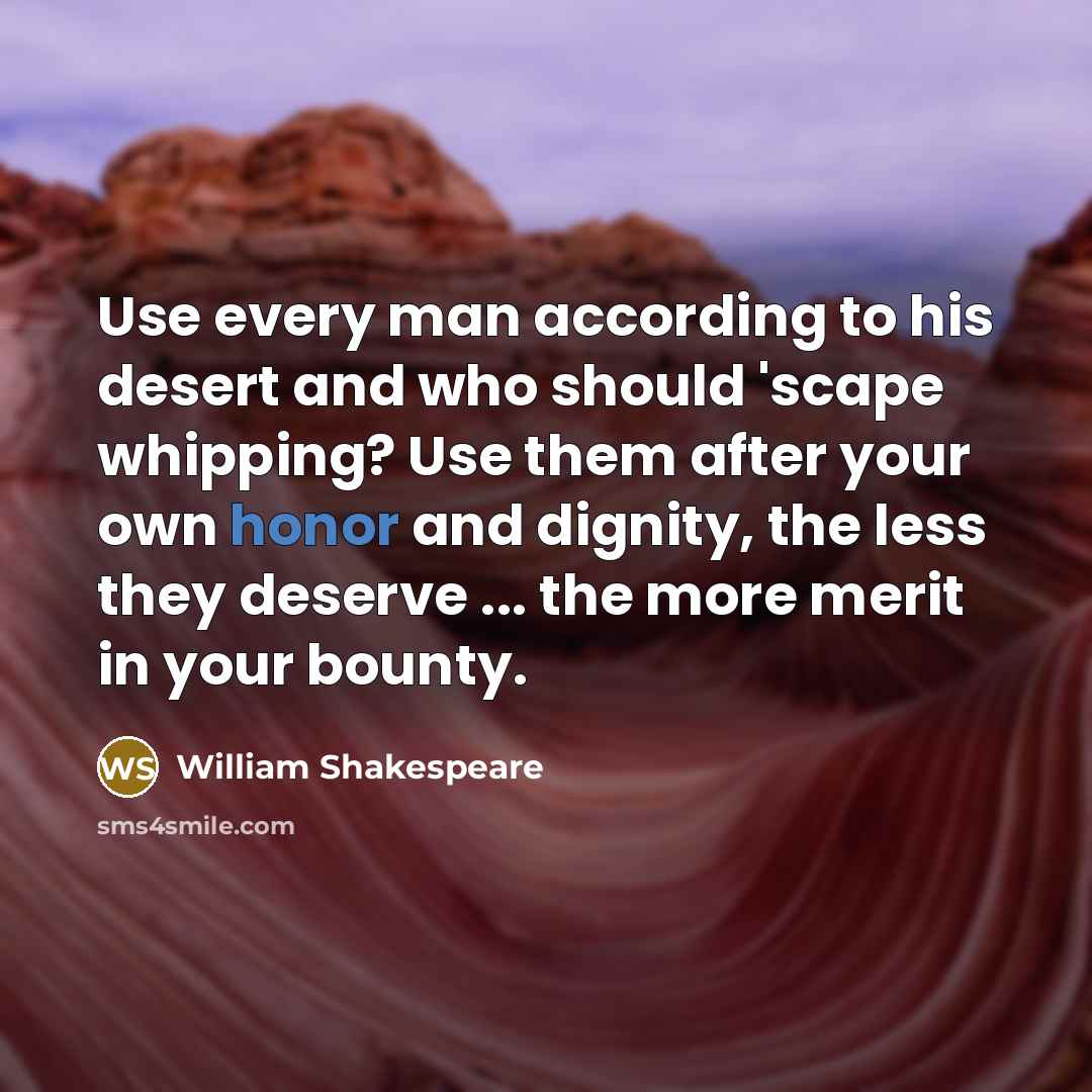 “Use every man according to his desert and who should…” quote by William Shakespeare