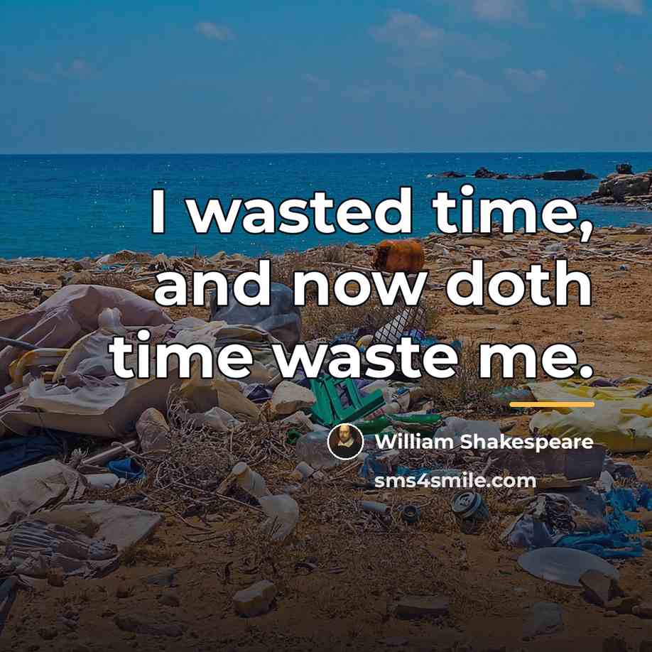“I wasted time, and now doth time waste me.…” quote by William Shakespeare
