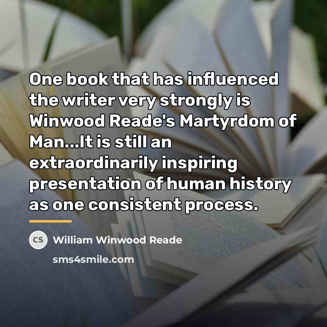 “One book that has influenced the writer very strongly is…” quote by William Winwood Reade