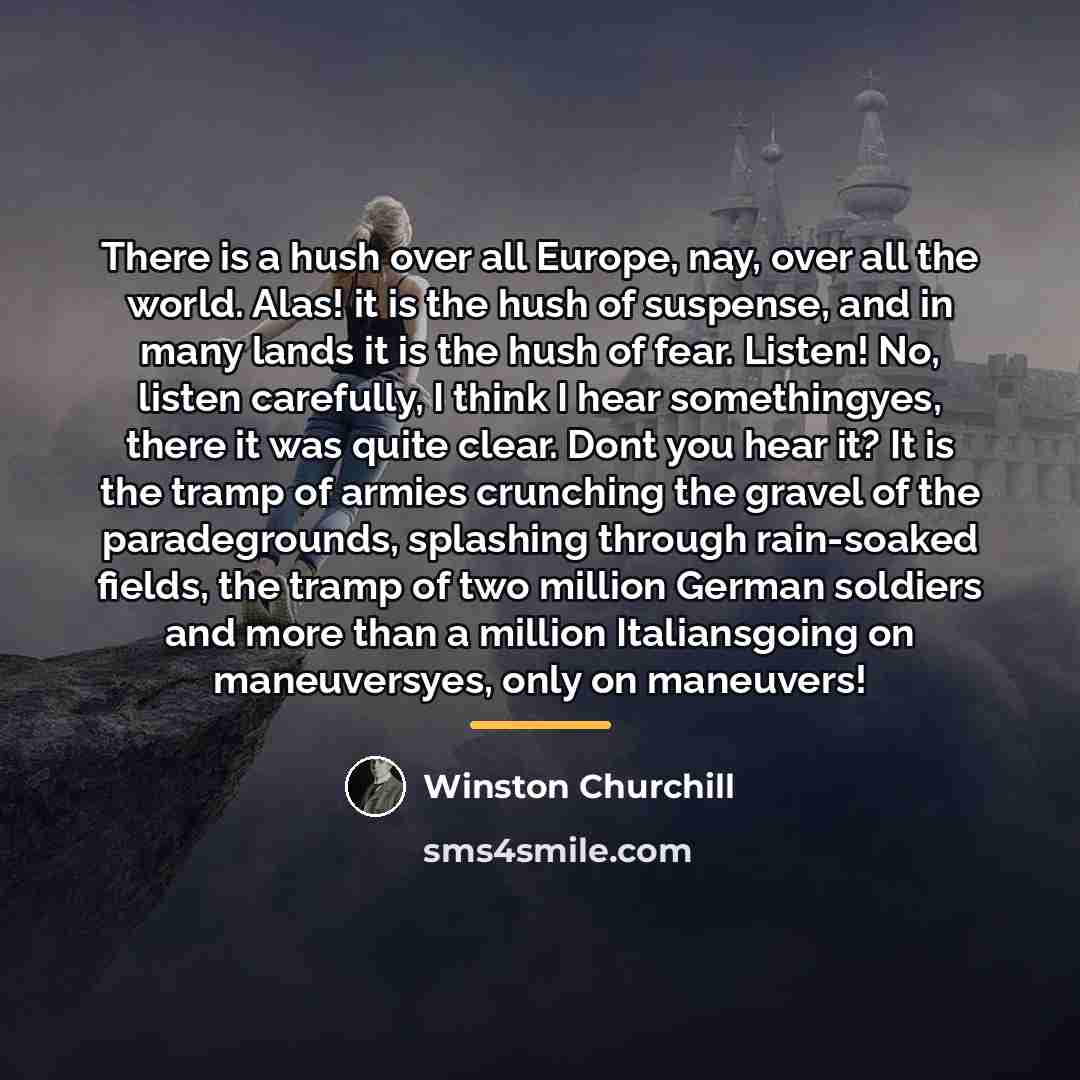 “There is a hush over all Europe, nay, over all…” quote by Winston Churchill