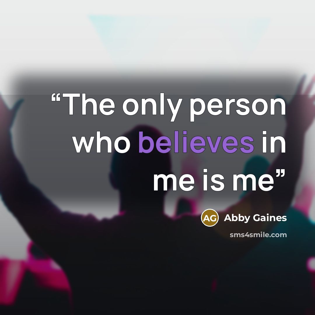 “The only person who believes in me is me” quote by Abby Gaines
