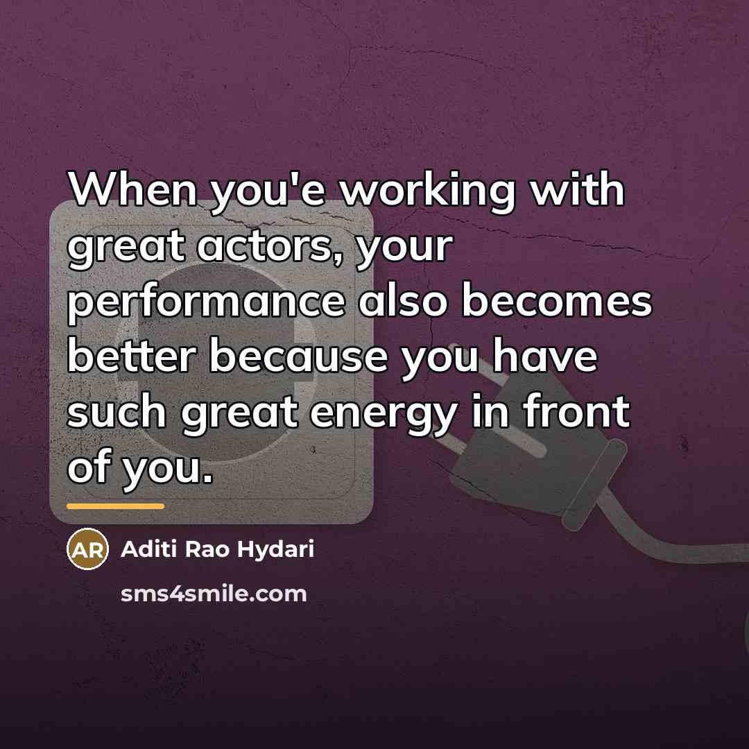 “When you'e working with great actors, your performance also becomes…” quote by Aditi Rao Hydari