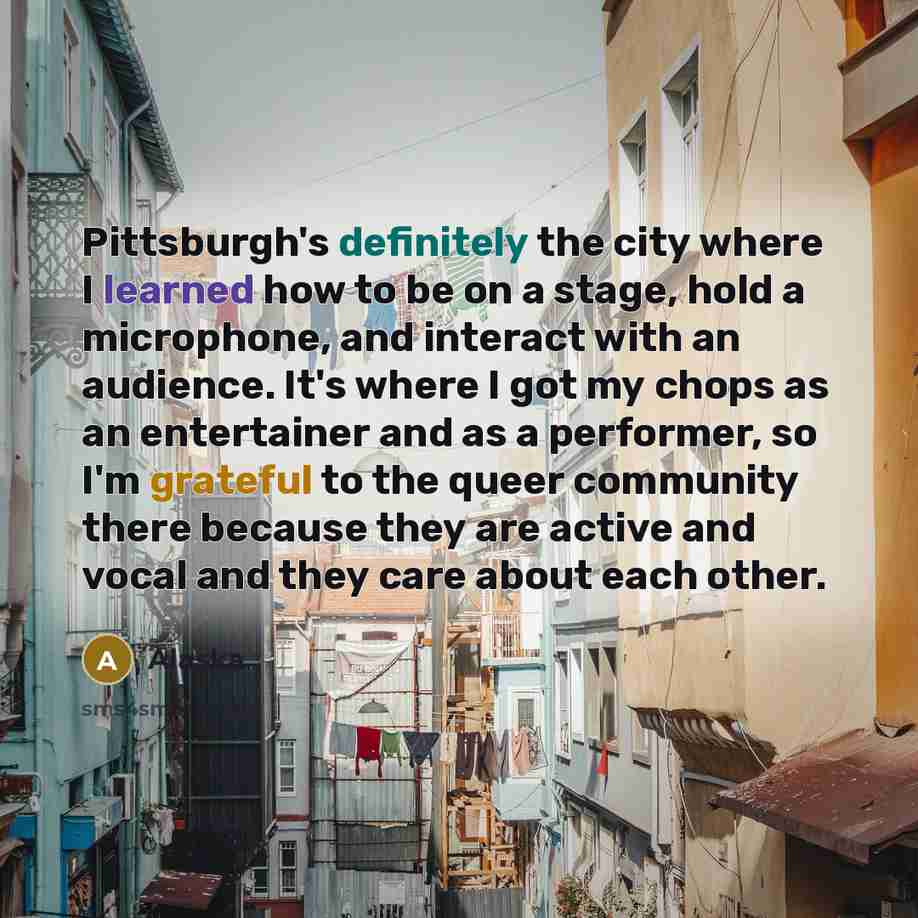 “Pittsburgh's definitely the city where I learned how to be…” quote by Alaska