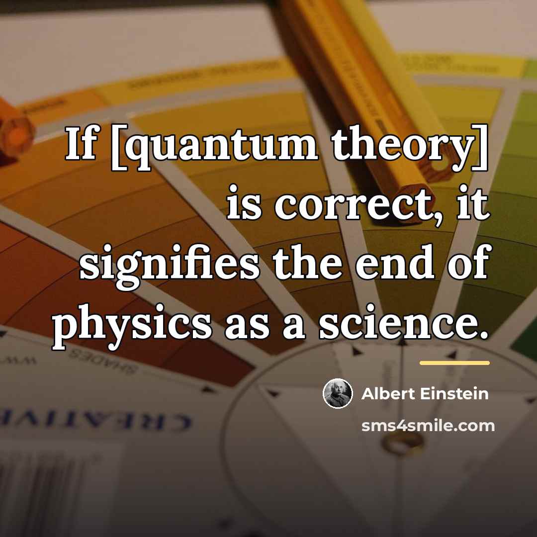 “If [quantum theory] is correct, it signifies the end of…” quote by Albert Einstein