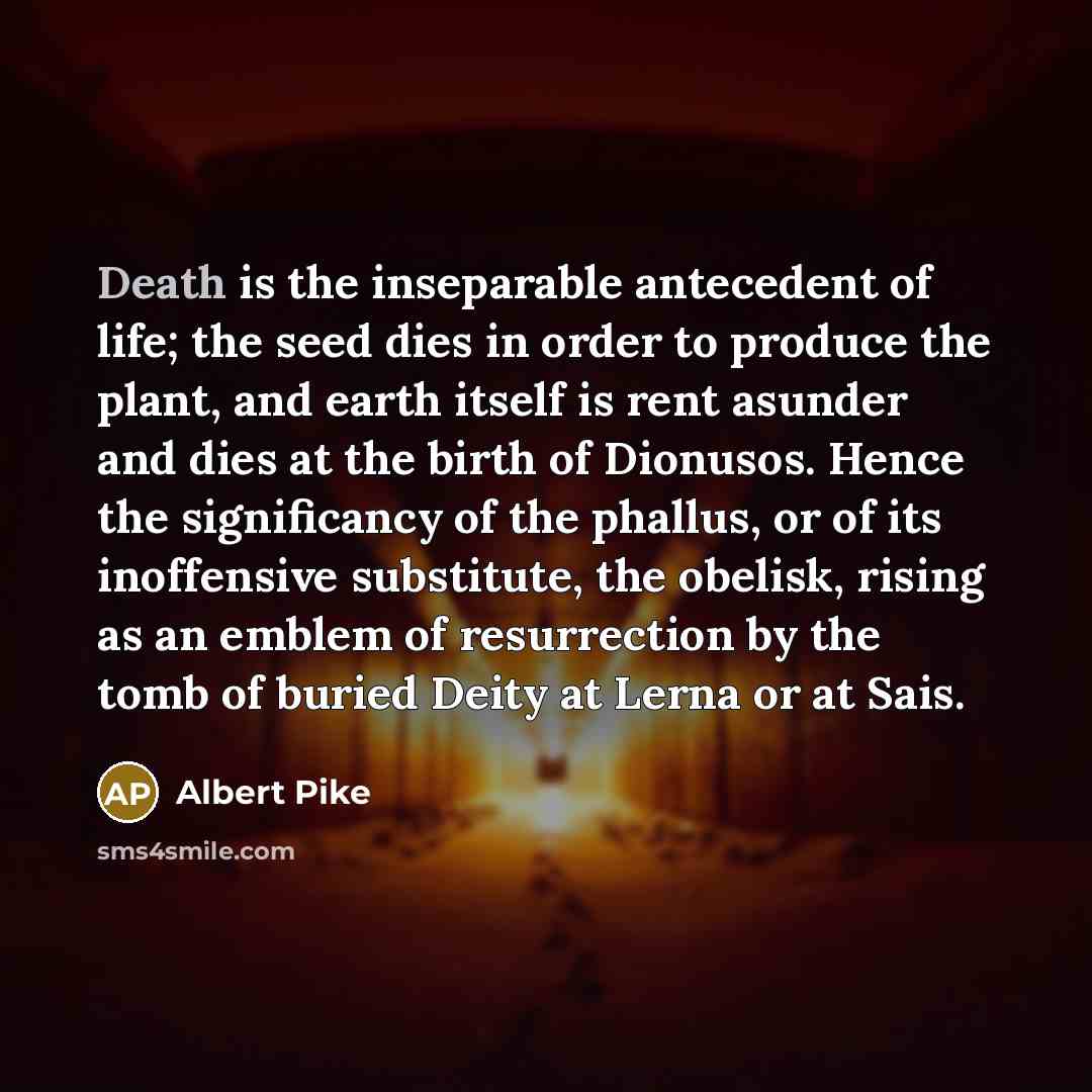 “Death is the inseparable antecedent of life; the seed dies…” quote by Albert Pike