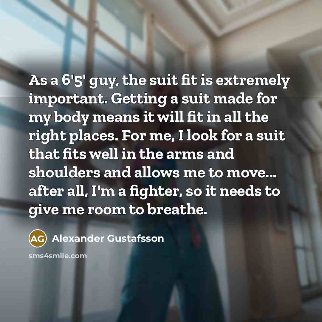 “As a 6'5' guy, the suit fit is extremely important.…” quote by Alexander Gustafsson