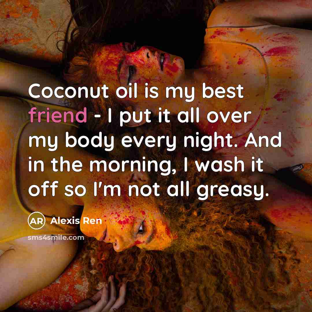 “Coconut oil is my best friend - I put it…” quote by Alexis Ren
