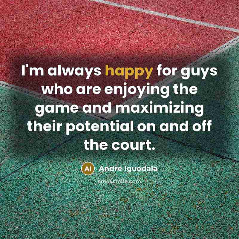 “I'm always happy for guys who are enjoying the game…” quote by Andre Iguodala