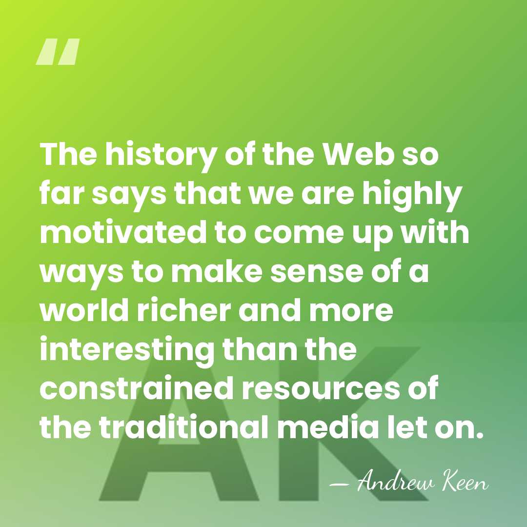 The history of the Web so far says that we are highly&hellip; - Andrew Keen