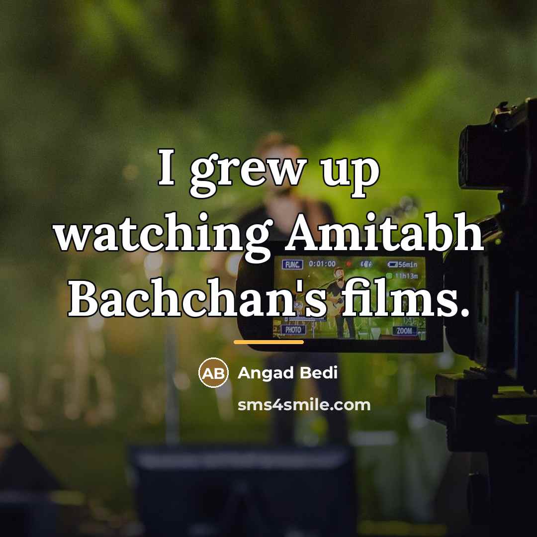 “I grew up watching Amitabh Bachchan's films.…” quote by Angad Bedi