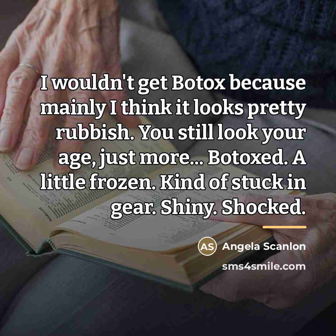 “I wouldn't get Botox because mainly I think it looks…” quote by Angela Scanlon
