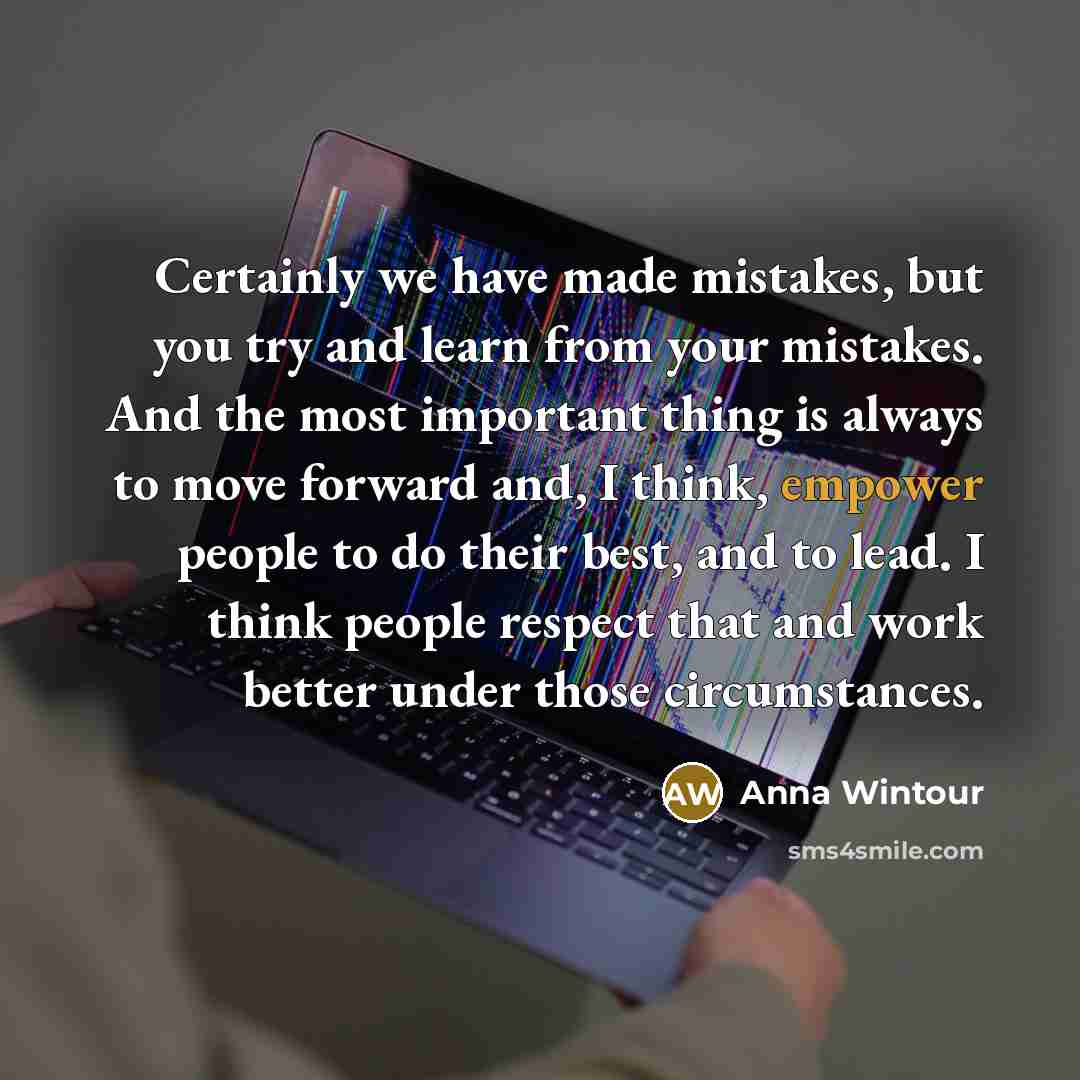 “Certainly we have made mistakes, but you try and learn…” quote by Anna Wintour