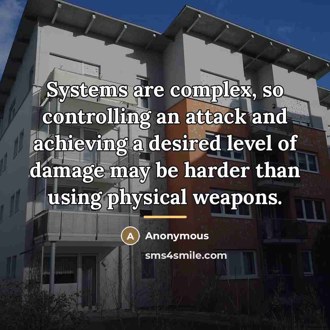 “Systems are complex, so controlling an attack and achieving a…” quote by Anonymous