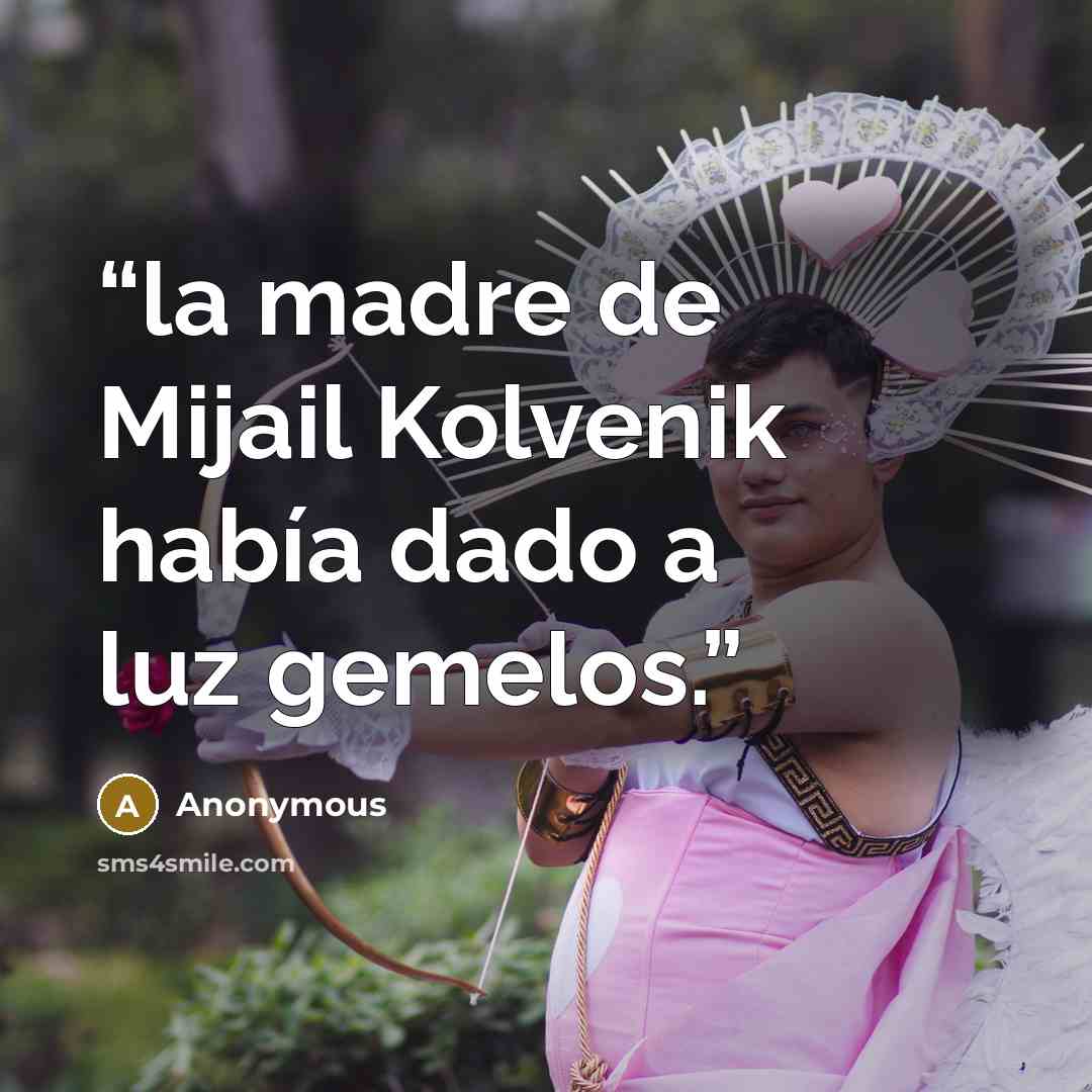 “la madre de Mijail Kolvenik había dado a luz gemelos.” quote by Anonymous