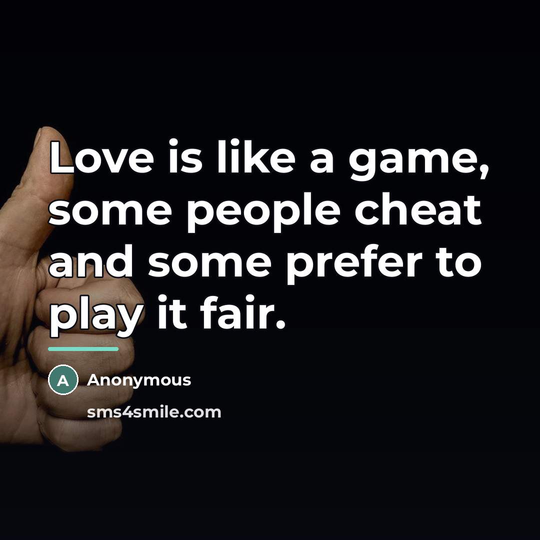 “Love is like a game, some people cheat and some…” quote by Anonymous