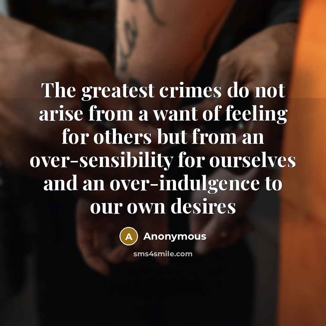 “The greatest crimes do not arise from a want of…” quote by Anonymous