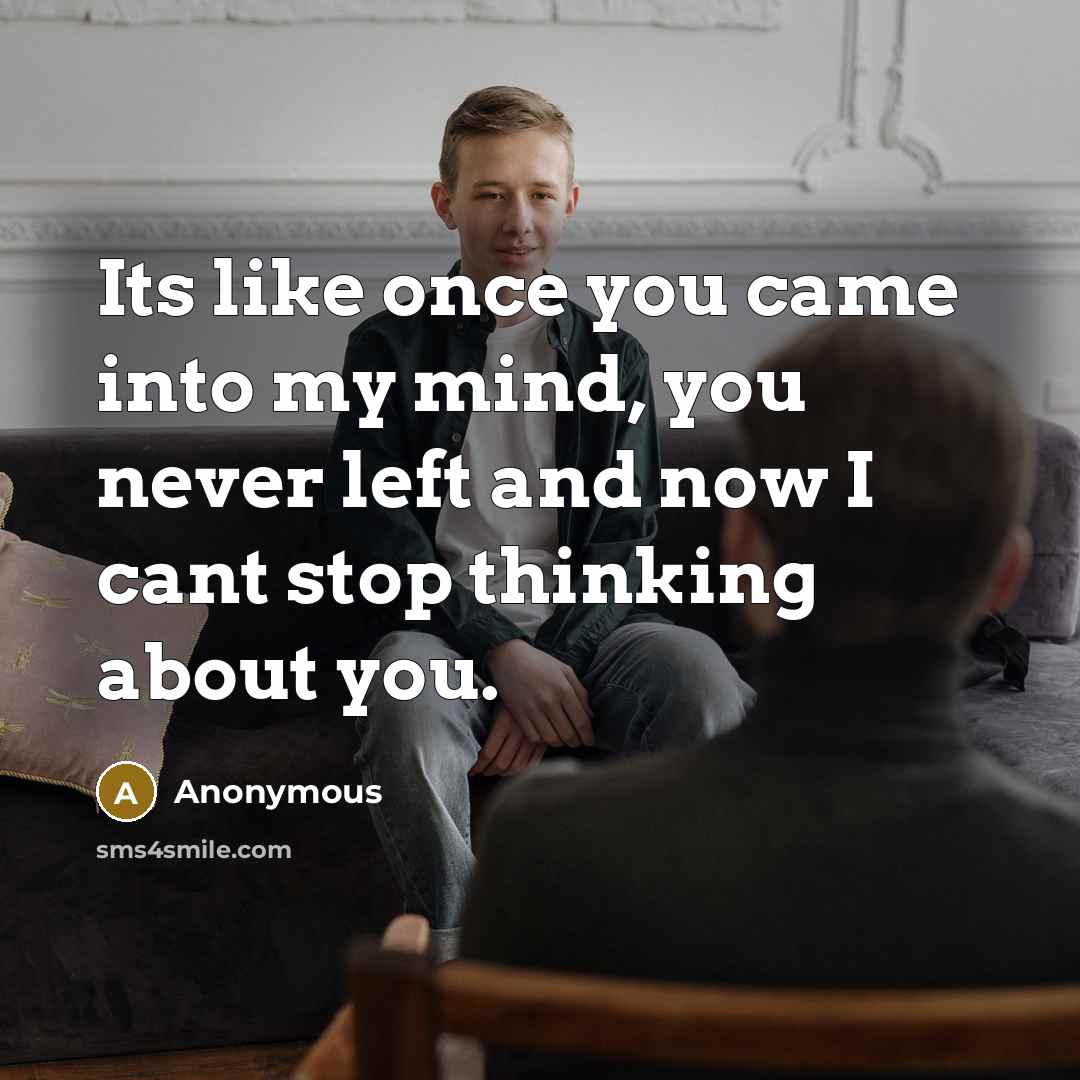 “Its like once you came into my mind, you never…” quote by Anonymous
