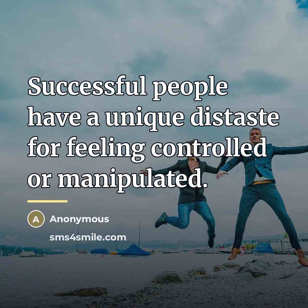 “Successful people have a unique distaste for feeling controlled or…” quote by Anonymous
