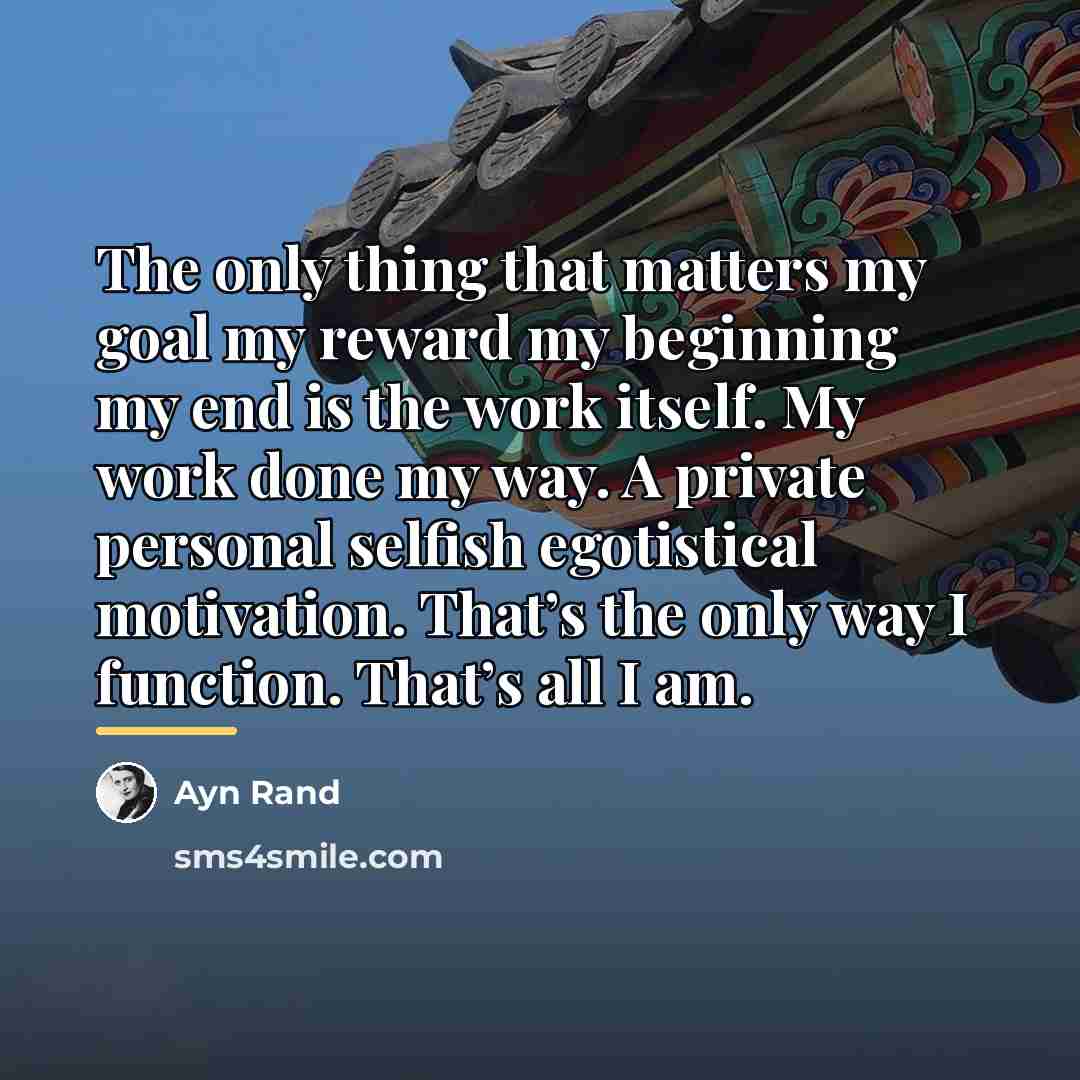 “The only thing that matters my goal my reward my…” quote by Ayn Rand