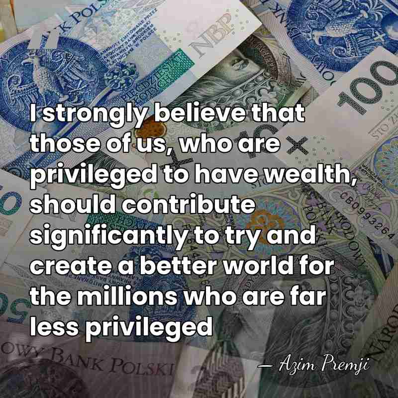 I strongly believe that those of us, who are privileged to have&hellip; - Azim Premji