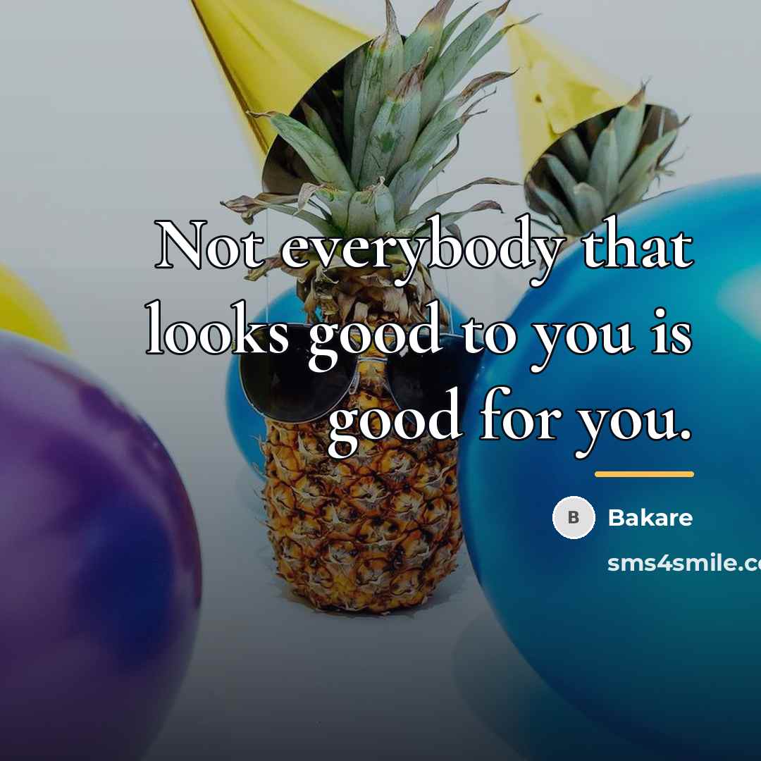 “Not everybody that looks good to you is good for…” quote by Bakare