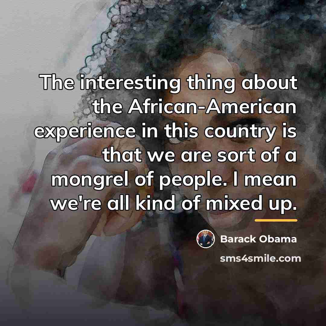 “The interesting thing about the African-American experience in this country…” quote by Barack Obama