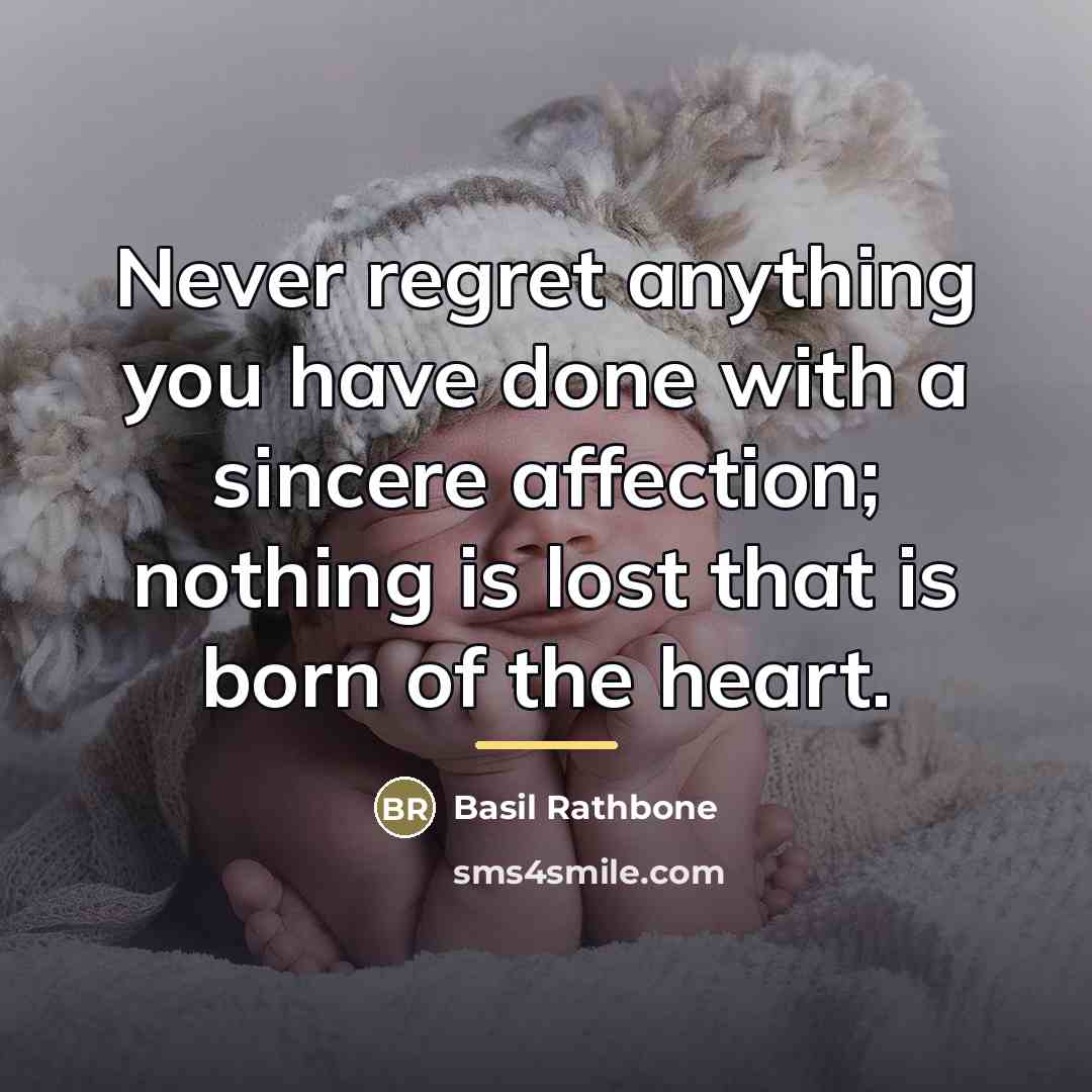 “Never regret anything you have done with a sincere affection;…” quote by Basil Rathbone