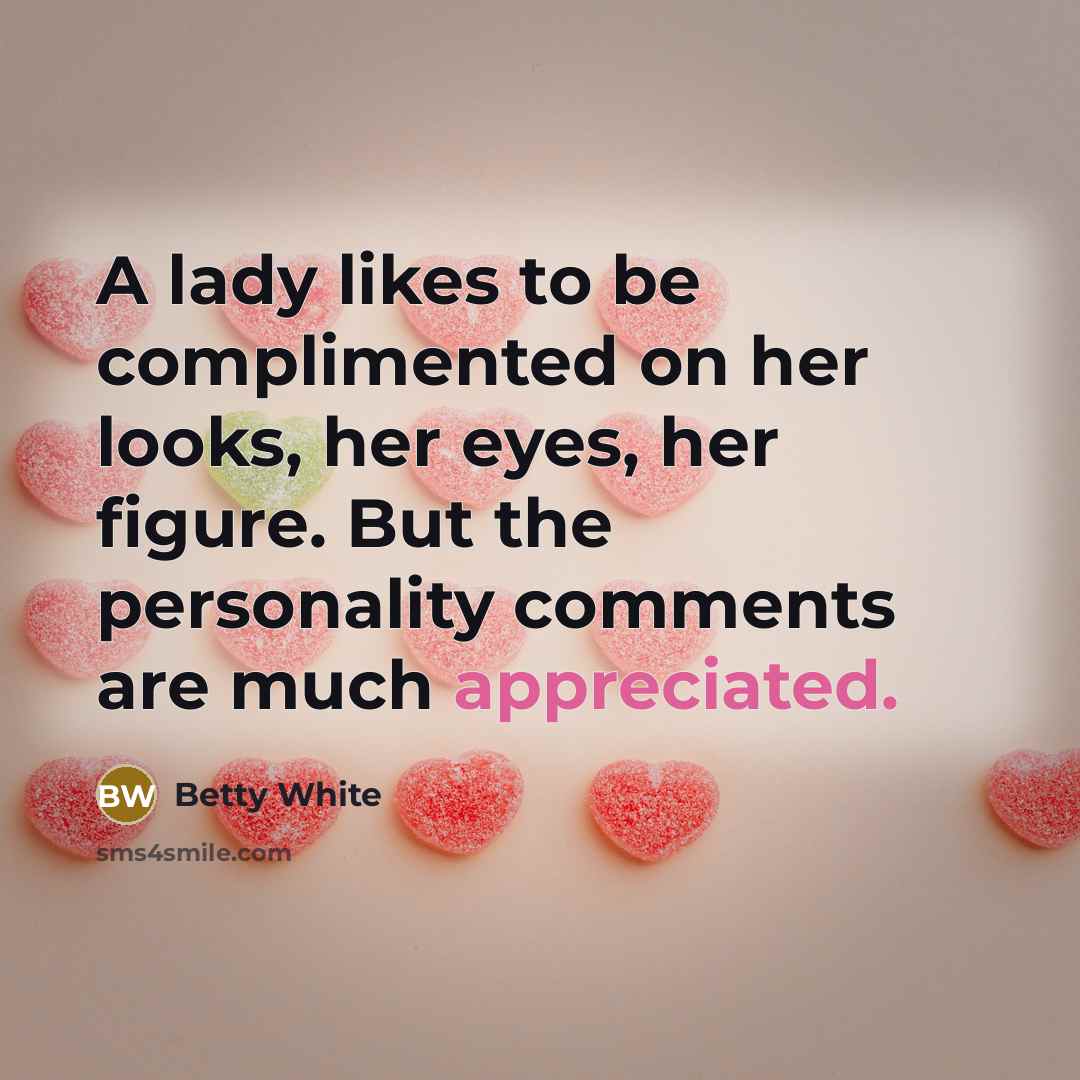 “A lady likes to be complimented on her looks, her…” quote by Betty White