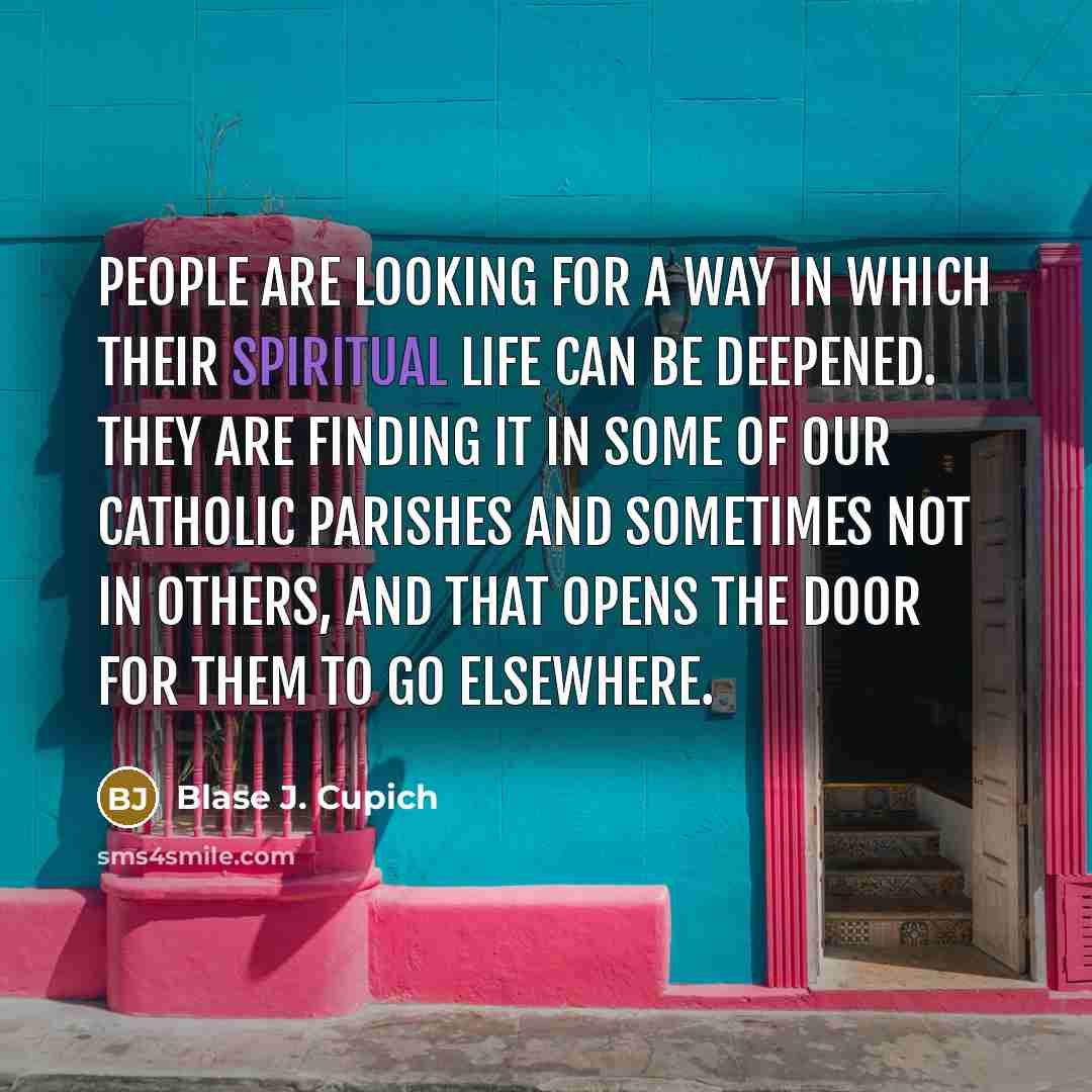 “People are looking for a way in which their spiritual…” quote by Blase J. Cupich
