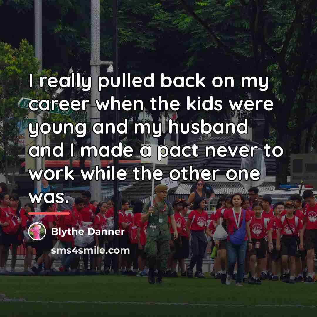 “I really pulled back on my career when the kids…” quote by Blythe Danner