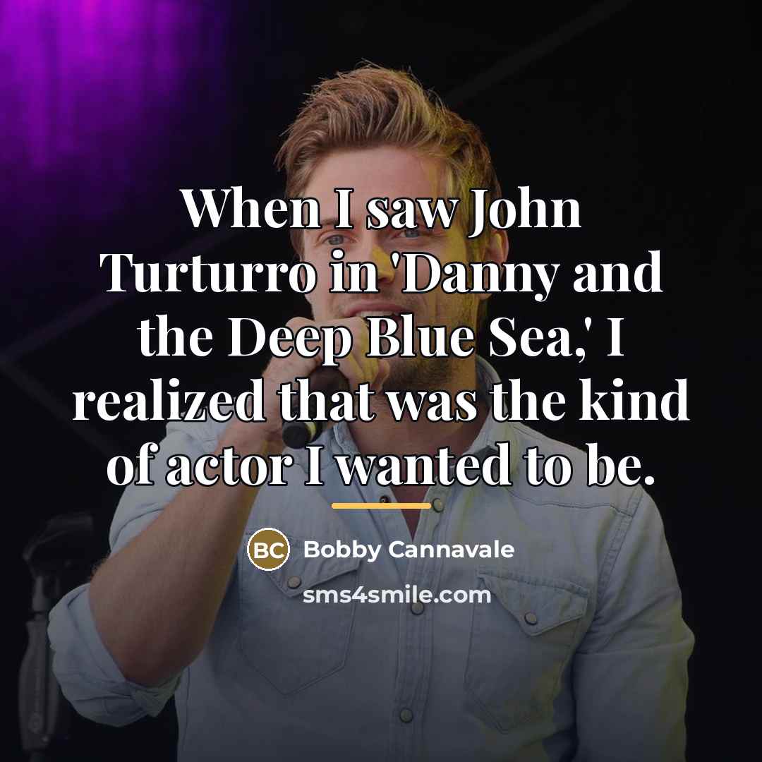 “When I saw John Turturro in 'Danny and the Deep…” quote by Bobby Cannavale