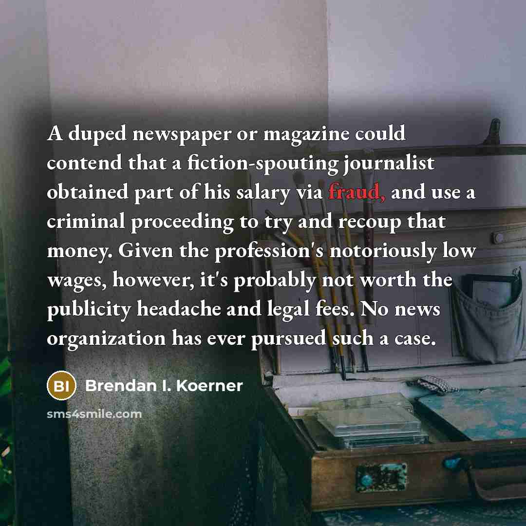 “A duped newspaper or magazine could contend that a fiction-spouting…” quote by Brendan I. Koerner