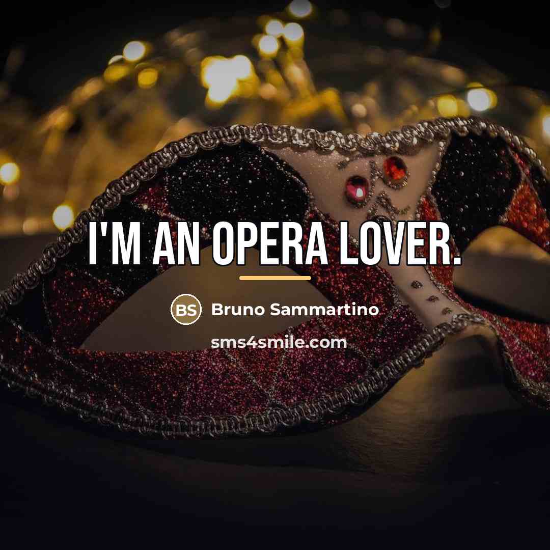 “I'm an opera lover.…” quote by Bruno Sammartino