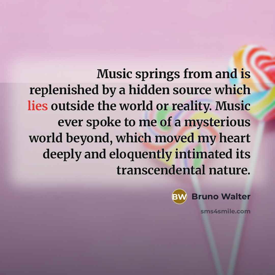 “Music springs from and is replenished by a hidden source…” quote by Bruno Walter