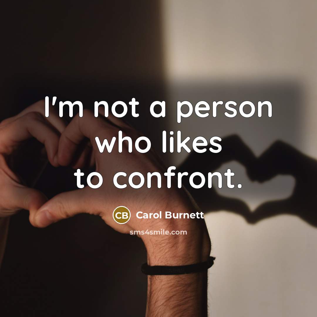 “I'm not a person who likes to confront.…” quote by Carol Burnett