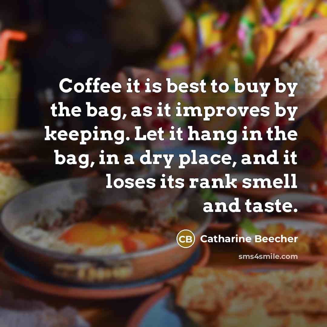 “Coffee it is best to buy by the bag, as…” quote by Catharine Beecher