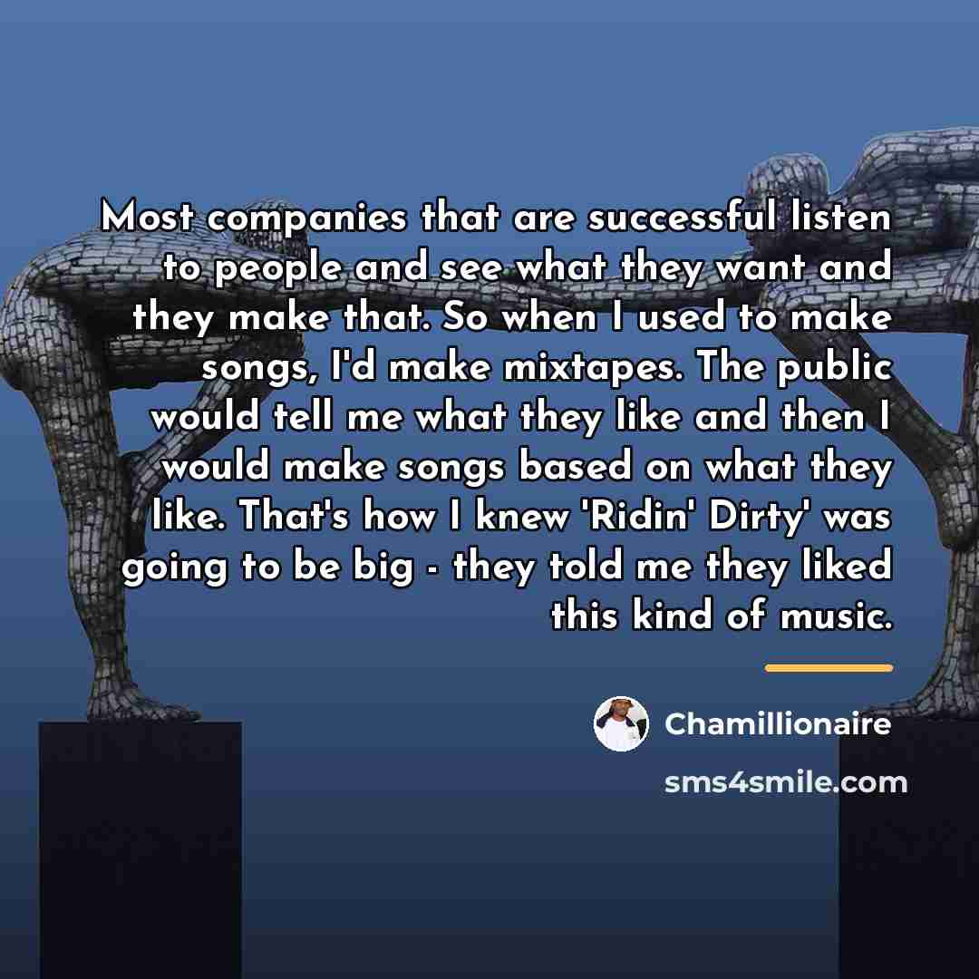 “Most companies that are successful listen to people and see…” quote by Chamillionaire
