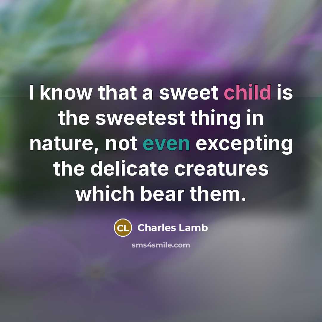 “I know that a sweet child is the sweetest thing…” quote by Charles Lamb