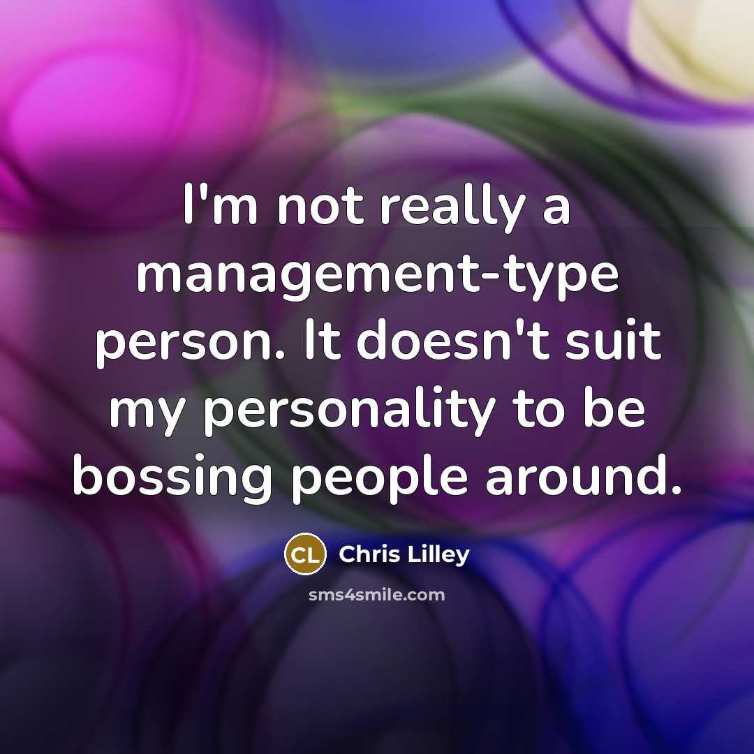 “I'm not really a management-type person. It doesn't suit my…” quote by Chris Lilley