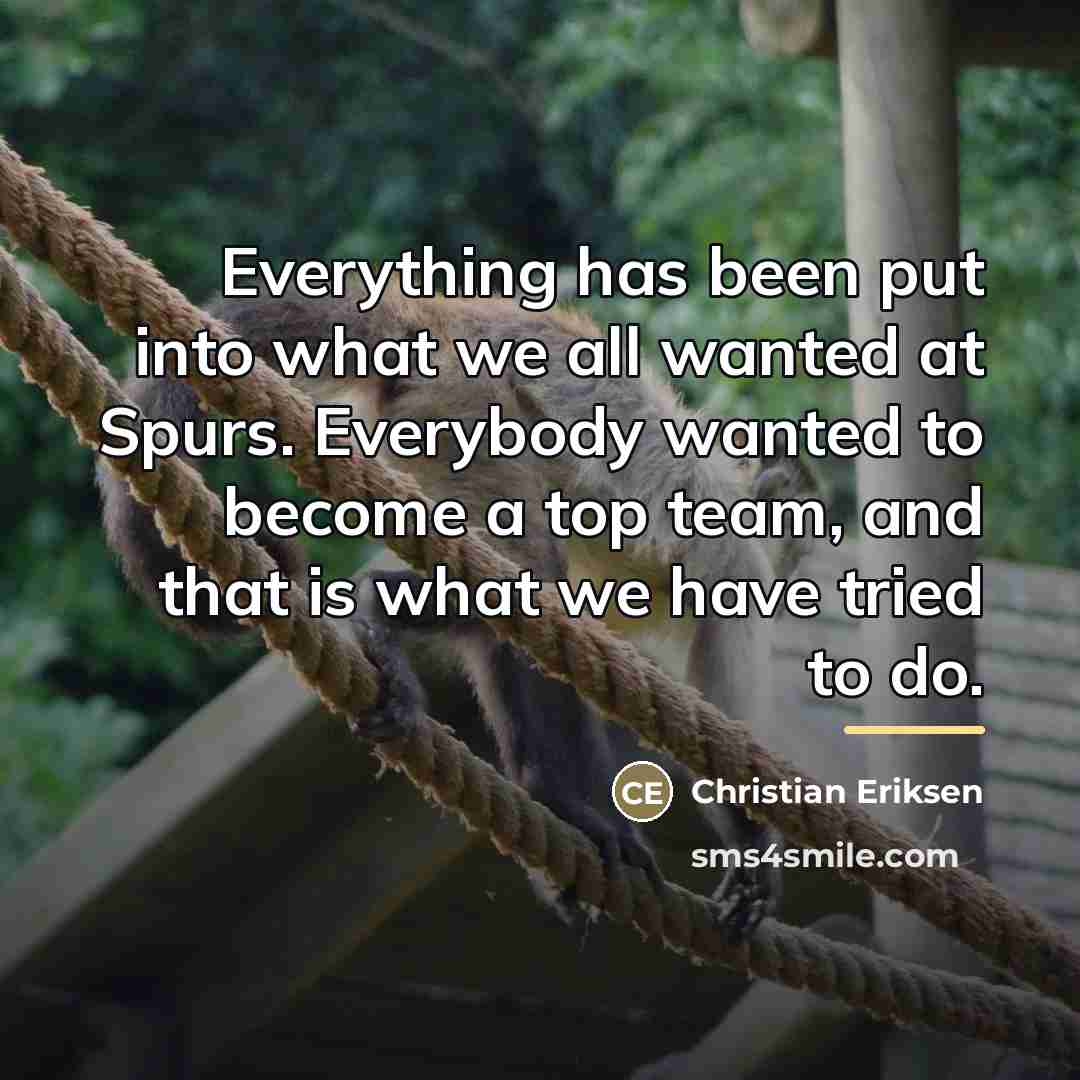 “Everything has been put into what we all wanted at…” quote by Christian Eriksen