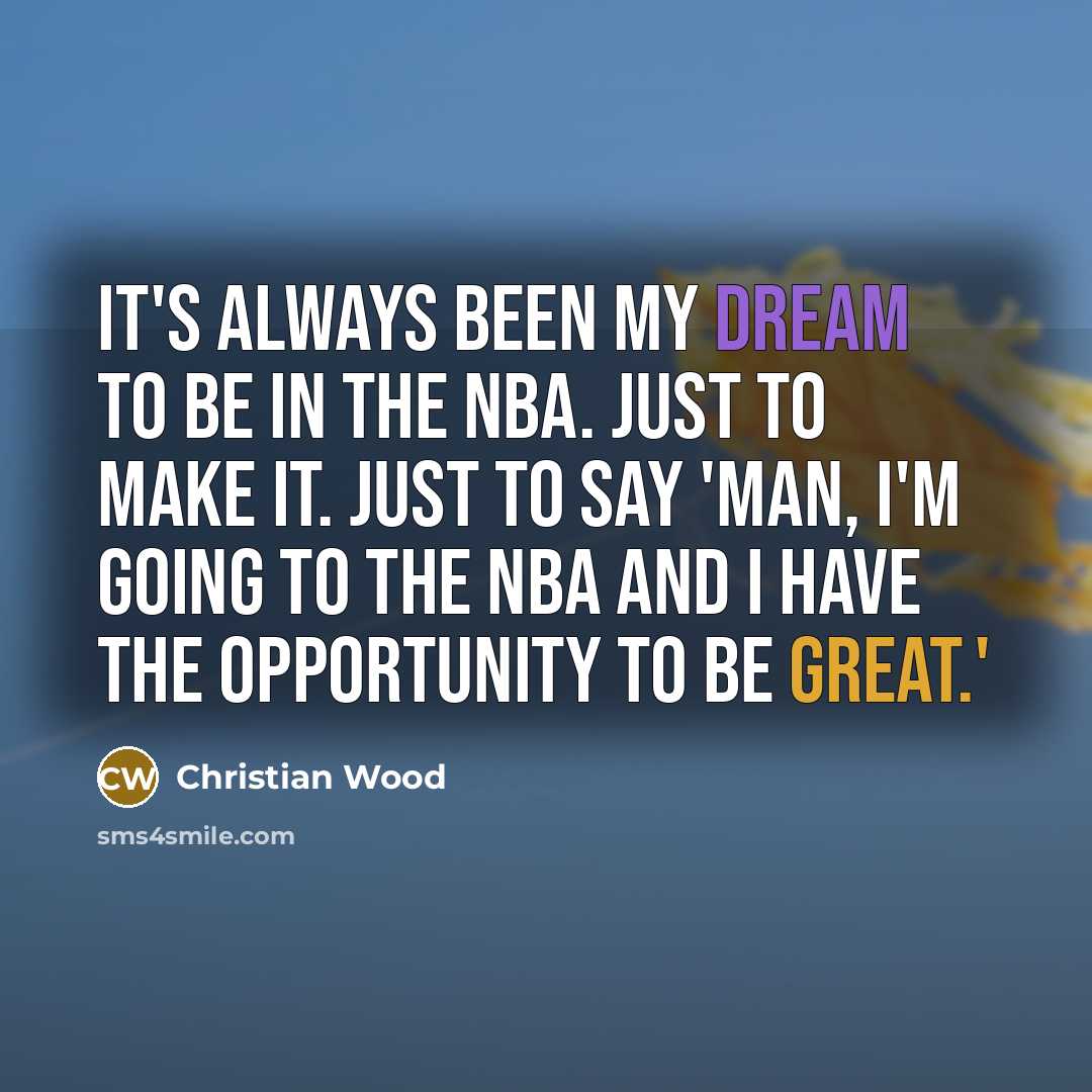 “It's always been my dream to be in the NBA.…” quote by Christian Wood