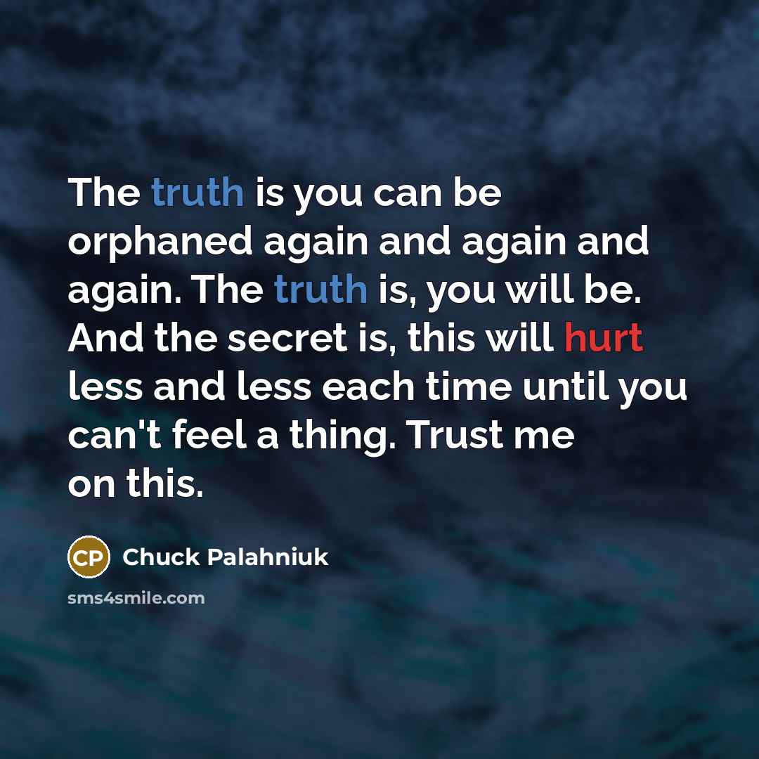 “The truth is you can be orphaned again and again…” quote by Chuck Palahniuk