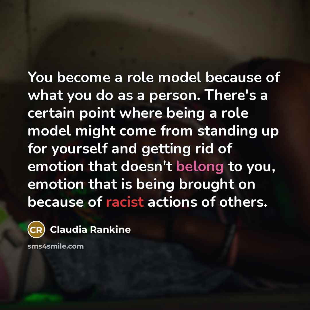 “You become a role model because of what you do…” quote by Claudia Rankine