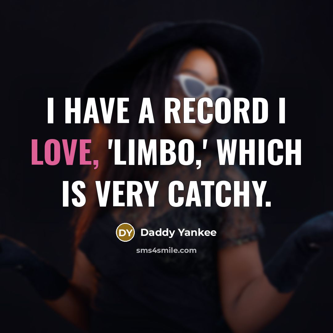 “I have a record I love, 'Limbo,' which is very…” quote by Daddy Yankee