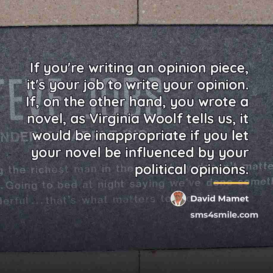 “If you're writing an opinion piece, it's your job to…” quote by David Mamet